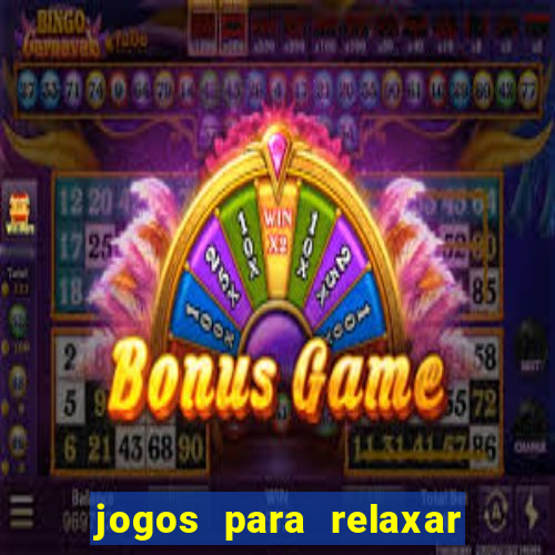 jogos para relaxar a mente