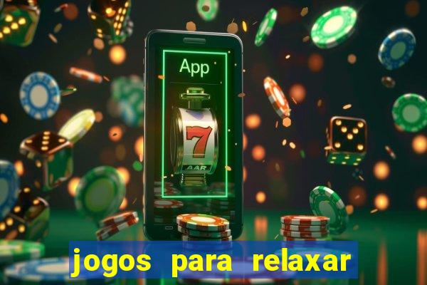 jogos para relaxar a mente