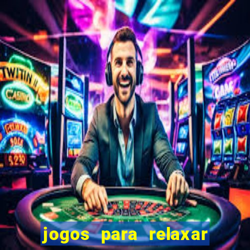 jogos para relaxar a mente