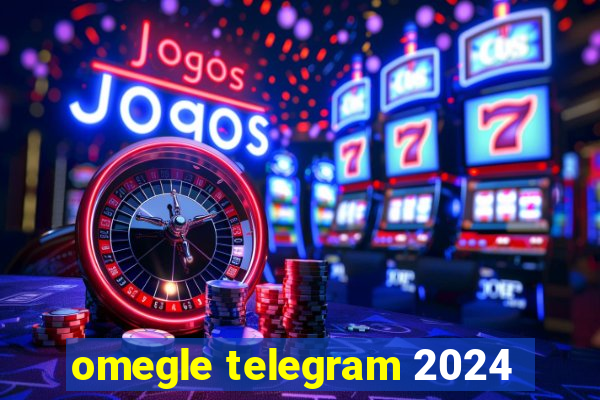 omegle telegram 2024