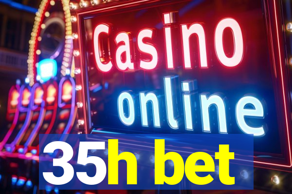 35h bet