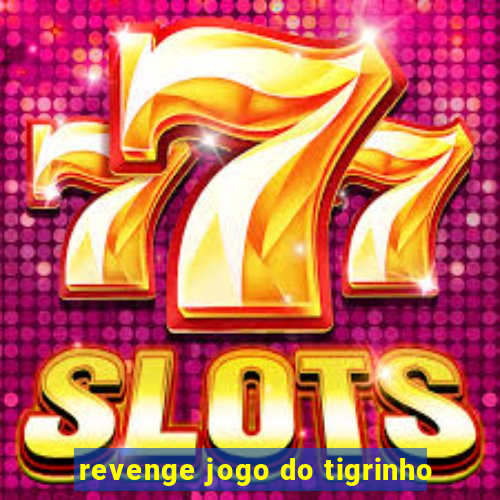 revenge jogo do tigrinho