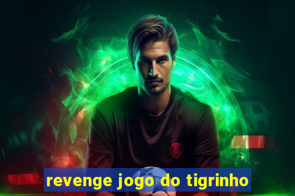 revenge jogo do tigrinho