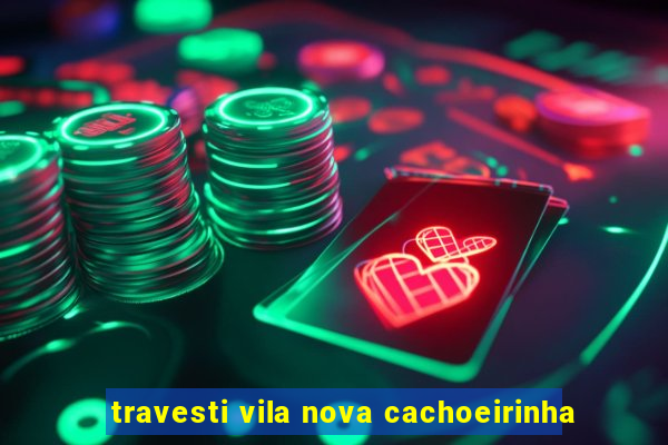 travesti vila nova cachoeirinha