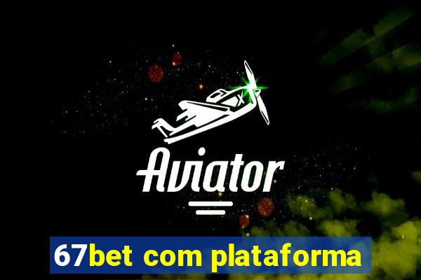 67bet com plataforma