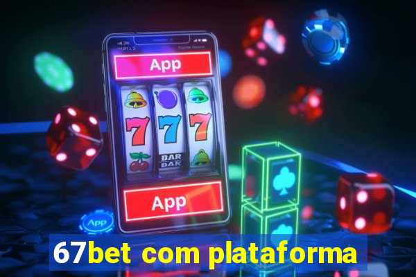 67bet com plataforma