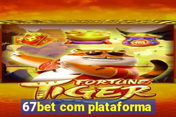 67bet com plataforma