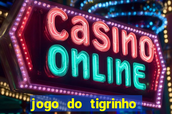 jogo do tigrinho gratis sem deposito