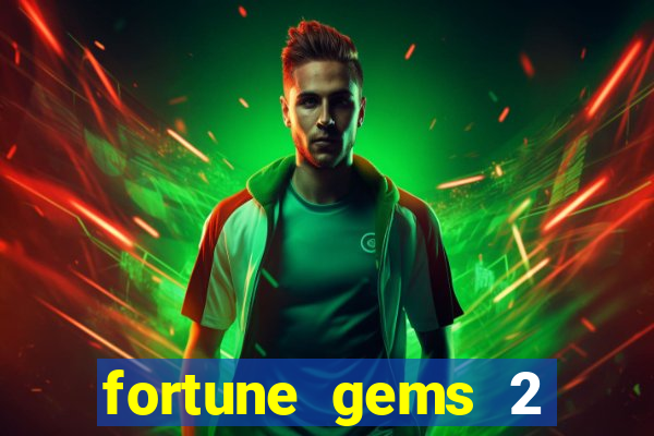 fortune gems 2 melhor horário para jogar