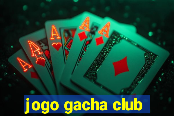 jogo gacha club