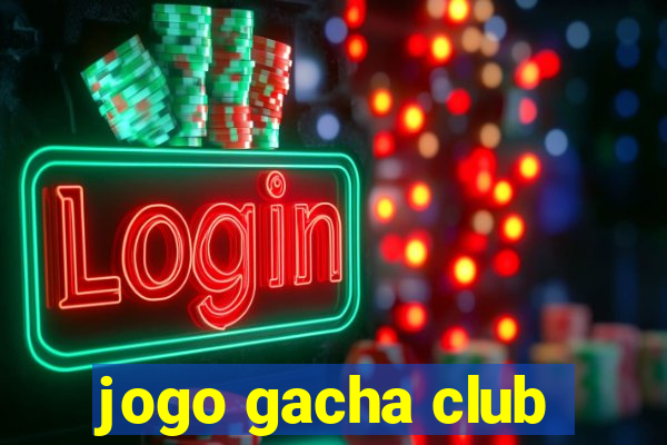 jogo gacha club