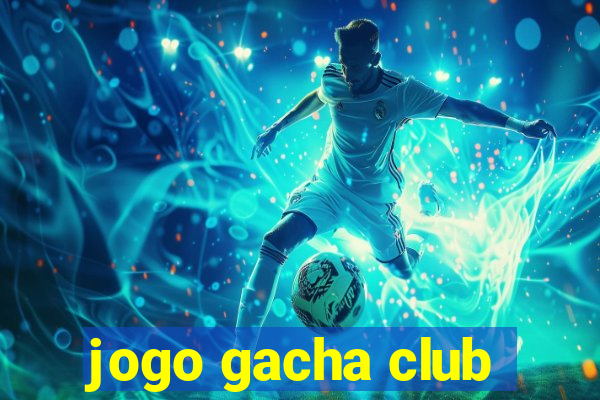 jogo gacha club