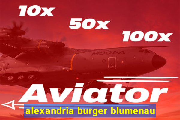 alexandria burger blumenau