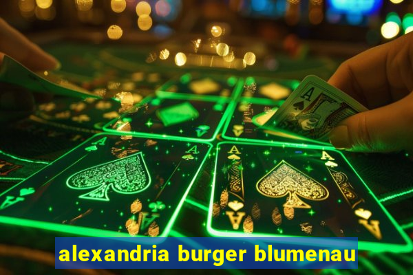 alexandria burger blumenau