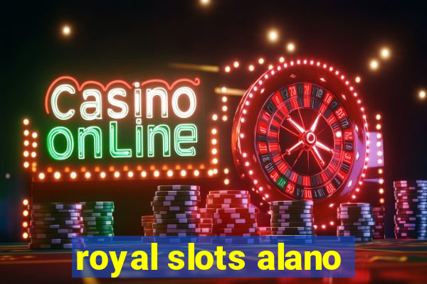 royal slots alano