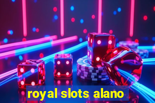 royal slots alano