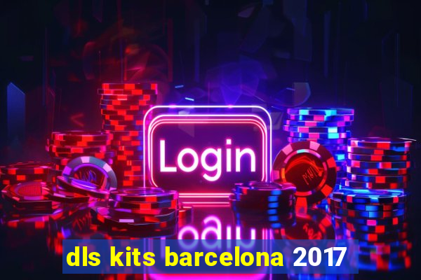 dls kits barcelona 2017