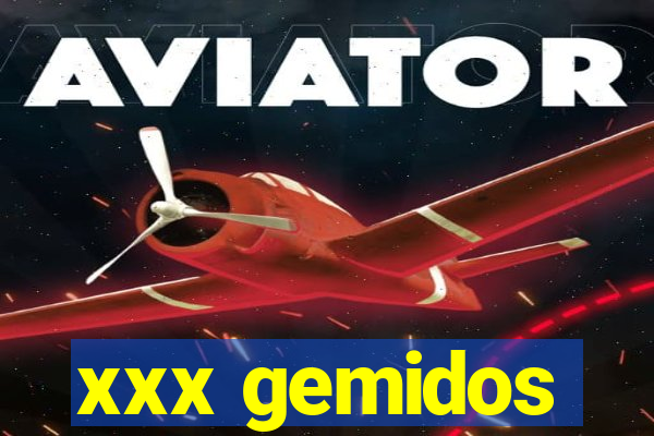 xxx gemidos