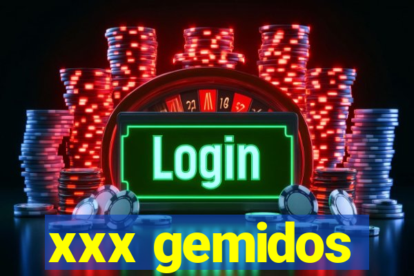 xxx gemidos