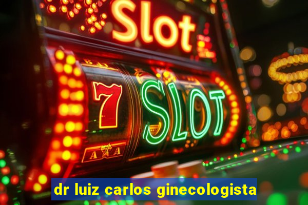 dr luiz carlos ginecologista