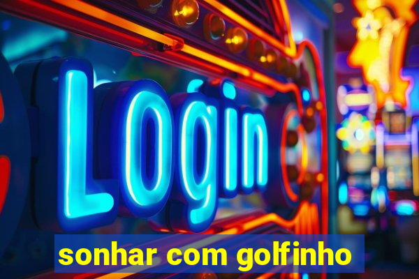 sonhar com golfinho