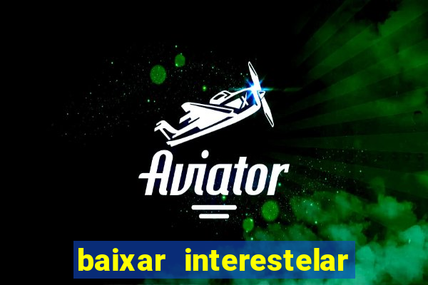 baixar interestelar dublado google drive