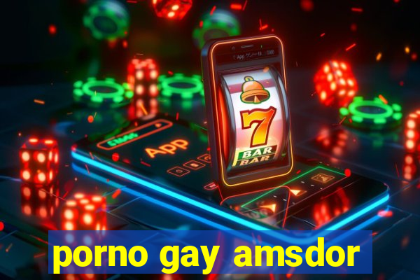 porno gay amsdor