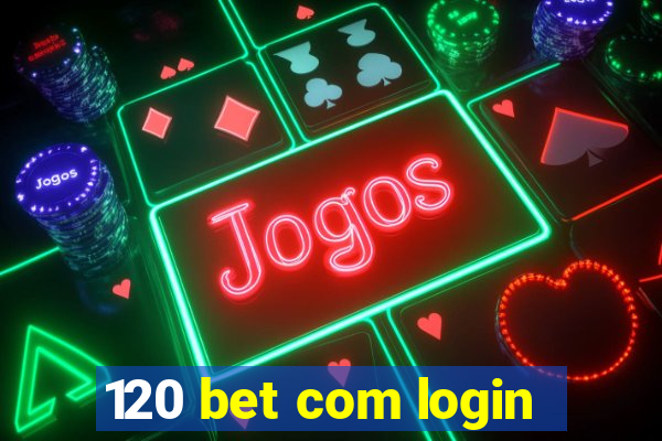 120 bet com login