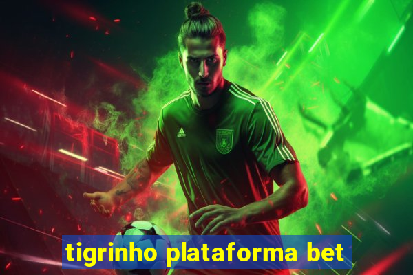 tigrinho plataforma bet