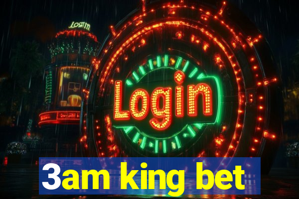 3am king bet