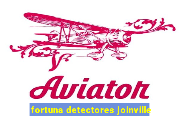 fortuna detectores joinville