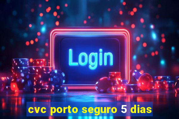 cvc porto seguro 5 dias