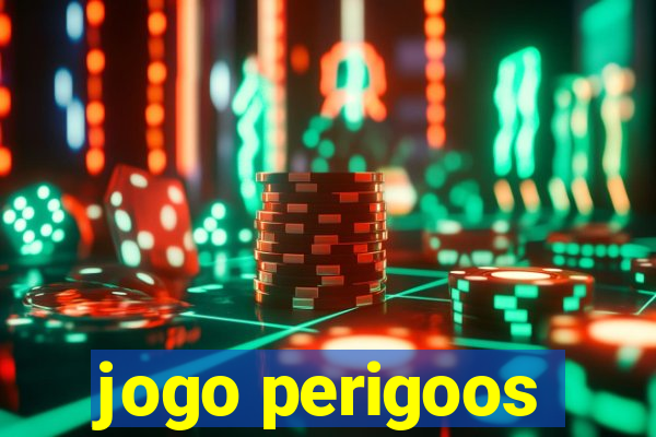 jogo perigoos