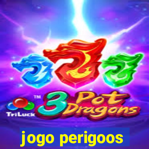 jogo perigoos