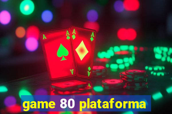 game 80 plataforma