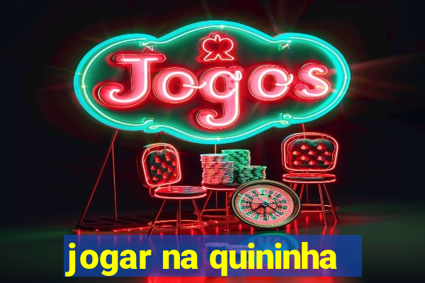 jogar na quininha