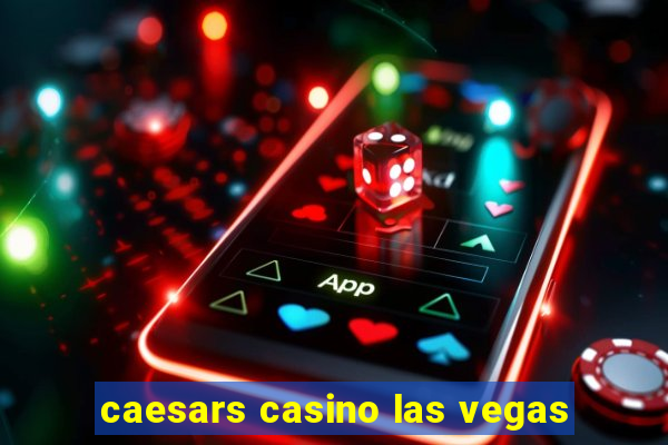 caesars casino las vegas