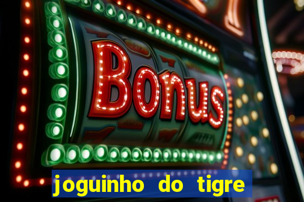 joguinho do tigre para ganhar dinheiro