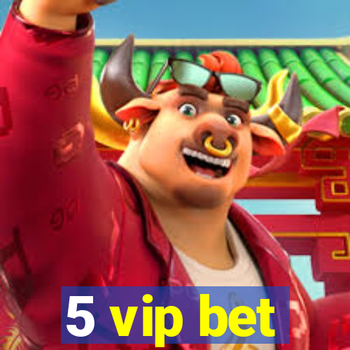 5 vip bet