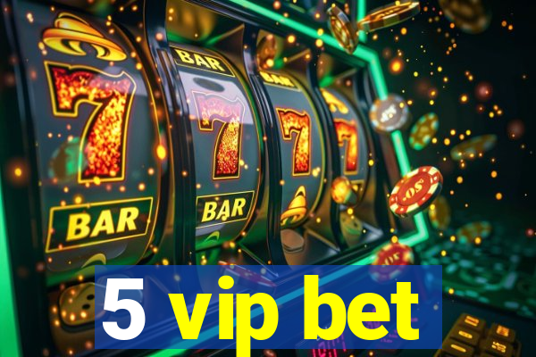 5 vip bet