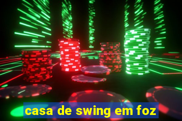 casa de swing em foz