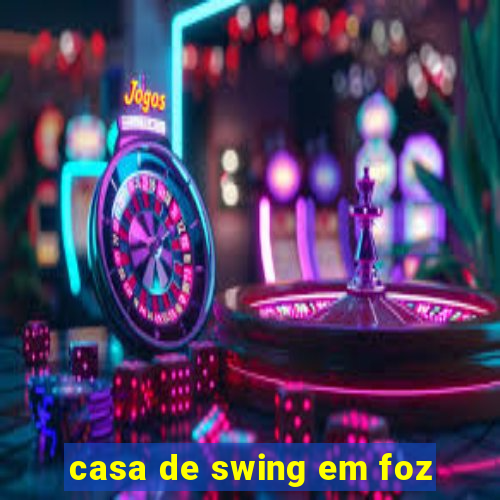 casa de swing em foz