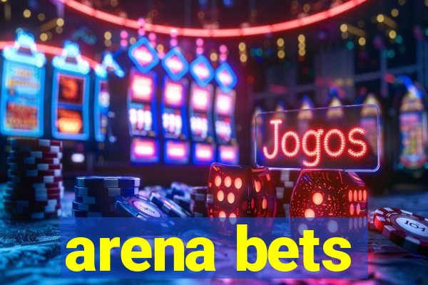 arena bets