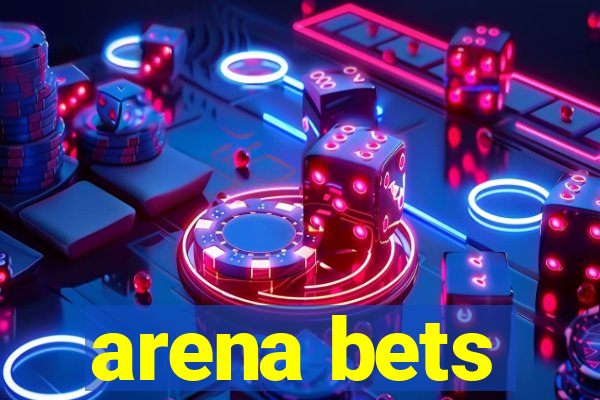 arena bets