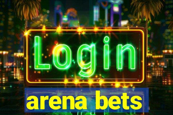 arena bets