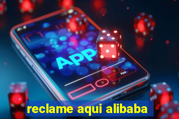 reclame aqui alibaba