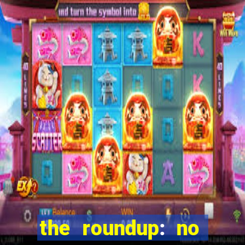 the roundup: no way out dublado