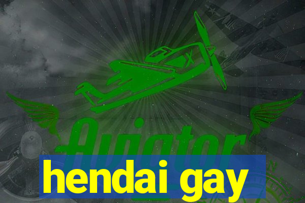 hendai gay