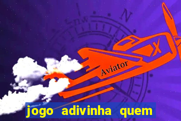 jogo adivinha quem sou eu