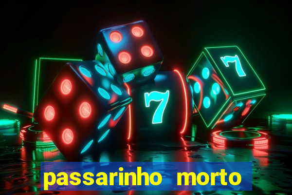 passarinho morto significado espiritual